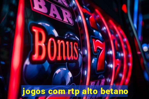 jogos com rtp alto betano